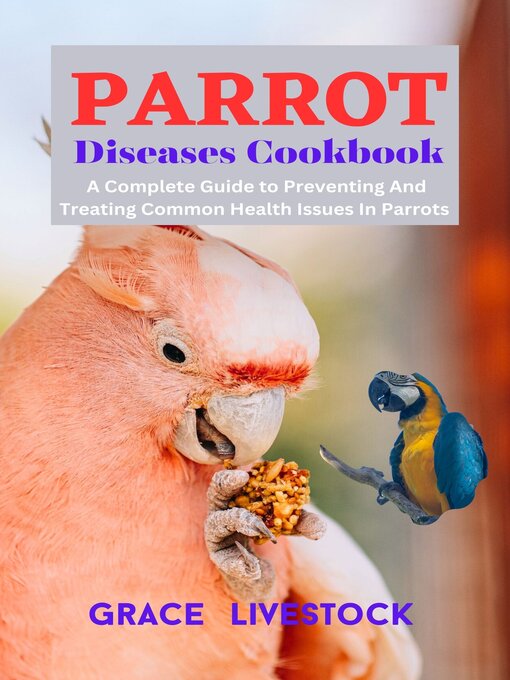 Title details for PARROT Diseases Cookbook by GRACE LIVESTOCK - Available